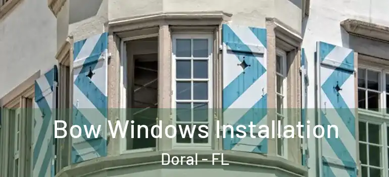  Bow Windows Installation Doral - FL